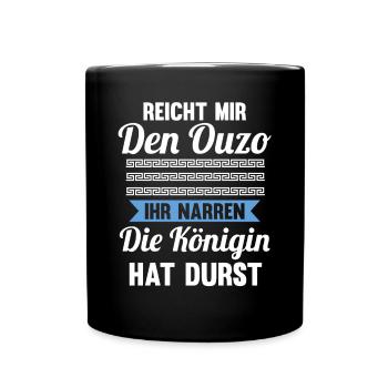 Reichet mir das Ouzo ihr Narren die Königin hat du - Tasse einfarbig - Schwarz - Vorne