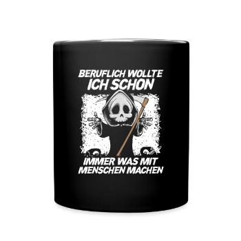 Beruflich Wollte Ich Immer Was Mit Menschen Machen - Tasse einfarbig - Schwarz - Vorne
