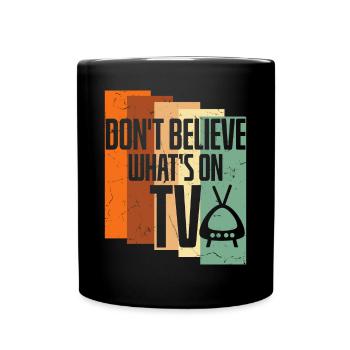 Believe Whats On TV - Full Colour Mug - black - Front