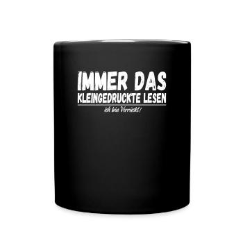 Immer das Kleingedruckte Lesen - Ich bin Verrückt! - Tasse einfarbig - Schwarz - Vorne