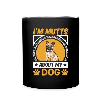 I Am Mutts About Dog French Bulldog - Full Colour Mug - black - Front