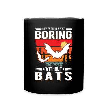 Life would be so boring without Bats Fledermaus - Full Colour Mug - black - Front