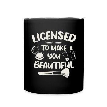 Lizenz um dich schön zu machen / Kosmetikerin - Tasse einfarbig - Schwarz - Vorne