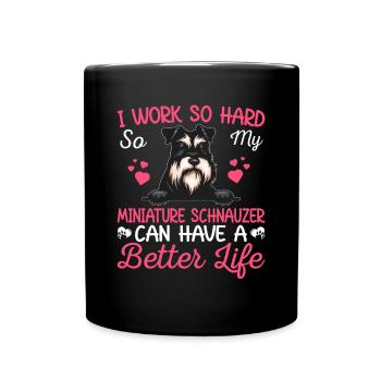 Work Hard For Miniature Schnauzer Dog Owner Lover - Tasse einfarbig - Schwarz - Vorne