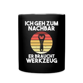 Ich geh zum Nachbarn er braucht Werkzeug - Tasse einfarbig - Schwarz - Vorne