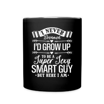 I Never Dreamed I'd Grow Up To Be A Super Sexy - Full Colour Mug - black - Front