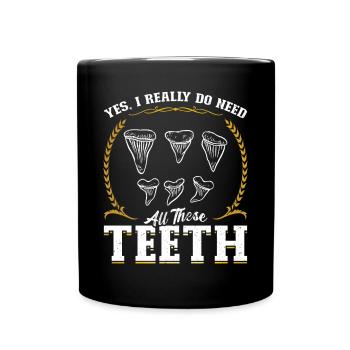 Yes, I really need all those teeth - Full Colour Mug - black - Front