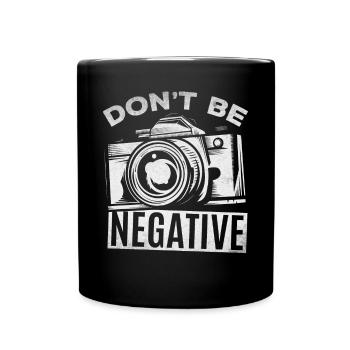 Camera Photography Don't Be Negative - Funnier - Full Colour Mug - black - Front