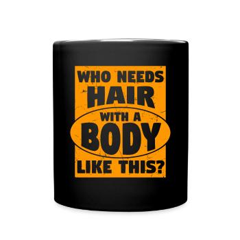 Needs Hair With A Body Like This - Full Colour Mug - black - Front