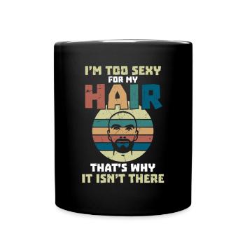 Sexy For My Hair Bald Head Humor - Full Colour Mug - black - Front