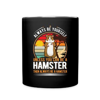 Always be yourself Unless you can be a Hamster - Tasse einfarbig - Schwarz - Vorne