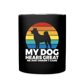My dog hears great he just doesnt care - Full Colour Mug - black - Front
