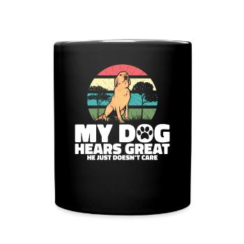 My dog hears great he just doesnt care - Full Colour Mug - black - Front