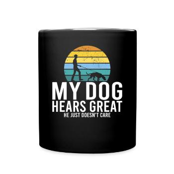 My dog hears great he just doesnt care - Full Colour Mug - black - Front