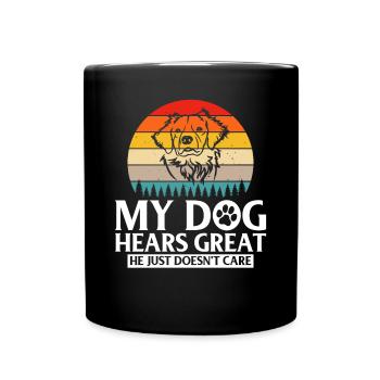 My dog hears great he just doesnt care - Full Colour Mug - black - Front