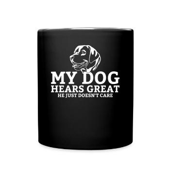 My dog hears great he just doesnt care - Full Colour Mug - black - Front
