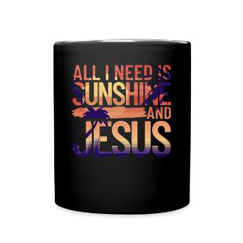 Alles was ich brauche ist Sonnenschein und Jesus R - Tasse einfarbig - Schwarz - Vorne