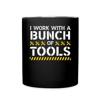 I Work With A Bunch Of Tools Construction Worker - Full Colour Mug - black - Front