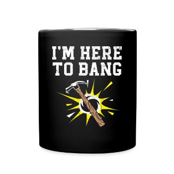 I'm Here To Bang Profession Construction Worker - Full Colour Mug - black - Front
