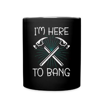 I'm Here To Bang Profession Construction Worker - Full Colour Mug - black - Front