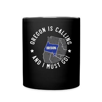 Oregon Is Calling And I Must Go America Oregonians - Full Colour Mug - black - Front