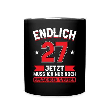 27. Geburtstag Jetzt nur noch erwachsen werden - Tasse einfarbig - Schwarz - Vorne