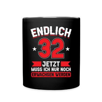 32. Geburtstag Jetzt nur noch erwachsen werden - Tasse einfarbig - Schwarz - Vorne