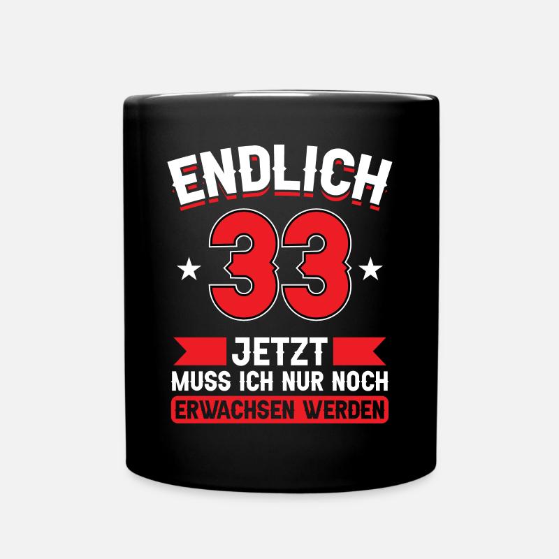 33. Geburtstag Jetzt nur noch erwachsen werden - Tasse einfarbig - Schwarz