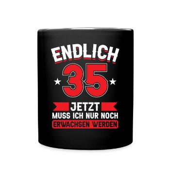 35. Geburtstag Jetzt nur noch erwachsen werden - Tasse einfarbig - Schwarz - Vorne