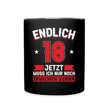 18. Geburtstag Jetzt nur noch erwachsen werden - Tasse einfarbig - Schwarz - Vorne