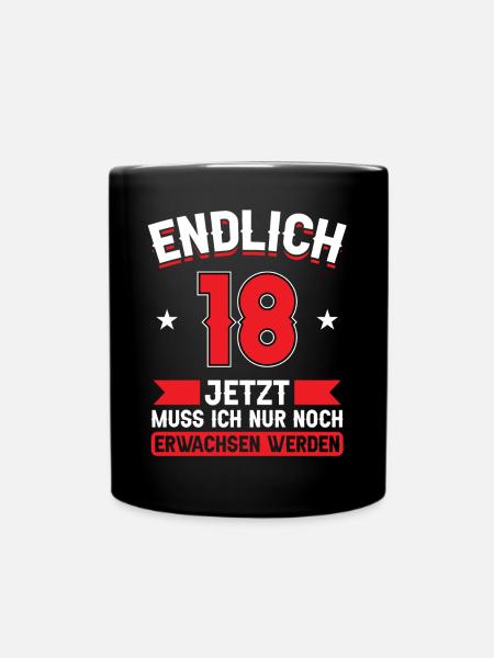 18. Geburtstag Jetzt nur noch erwachsen werden - Tasse einfarbig - Schwarz