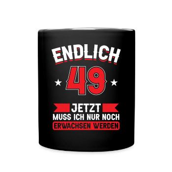 49. Geburtstag Jetzt nur noch erwachsen werden - Tasse einfarbig - Schwarz - Vorne