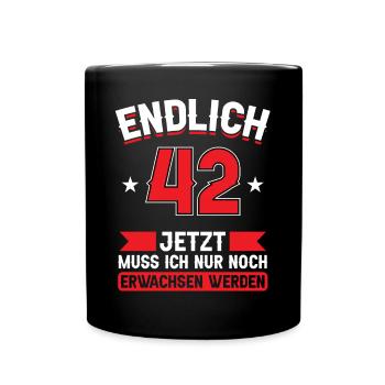 42. Geburtstag Jetzt nur noch erwachsen werden - Tasse einfarbig - Schwarz - Vorne