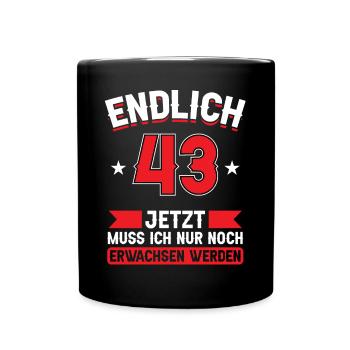 43. Geburtstag Jetzt nur noch erwachsen werden - Tasse einfarbig - Schwarz - Vorne
