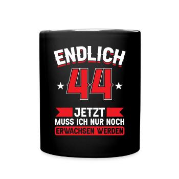44. Geburtstag Jetzt nur noch erwachsen werden - Tasse einfarbig - Schwarz - Vorne
