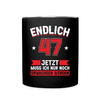 47. Geburtstag Jetzt nur noch erwachsen werden - Tasse einfarbig - Schwarz - Vorne