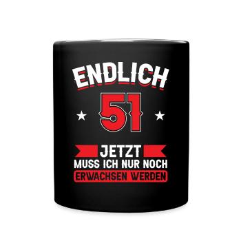51. Geburtstag Jetzt nur noch erwachsen werden - Tasse einfarbig - Schwarz - Vorne