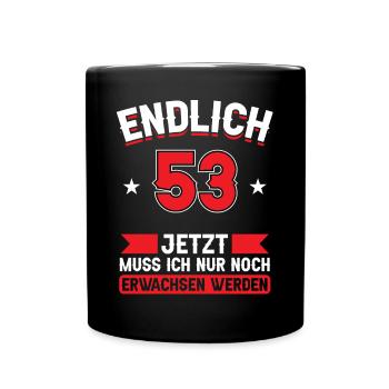 53. Geburtstag Jetzt nur noch erwachsen werden - Tasse einfarbig - Schwarz - Vorne