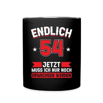 54. Geburtstag Jetzt nur noch erwachsen werden - Tasse einfarbig - Schwarz - Vorne