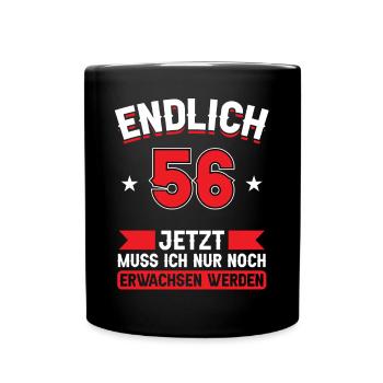 56. Geburtstag Jetzt nur noch erwachsen werden - Tasse einfarbig - Schwarz - Vorne