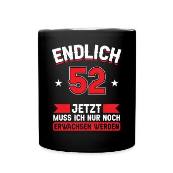 52. Geburtstag Jetzt nur noch erwachsen werden - Tasse einfarbig - Schwarz - Vorne