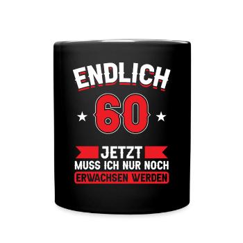 60. Geburtstag Jetzt nur noch erwachsen werden - Tasse einfarbig - Schwarz - Vorne