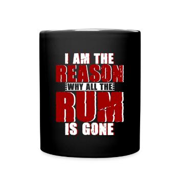 I Am The Reason Why All The Rum Is Gone 4 - Full Colour Mug - black - Front