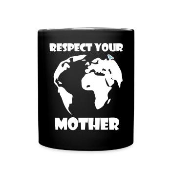 Respektiere deine Mutter Natur | Klimawandel - Tasse einfarbig - Schwarz - Vorne