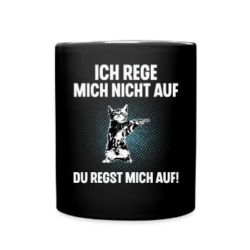 Ich Reg Mich Nicht Auf Du Regst Mich Auf - Tasse einfarbig - Schwarz - Vorne