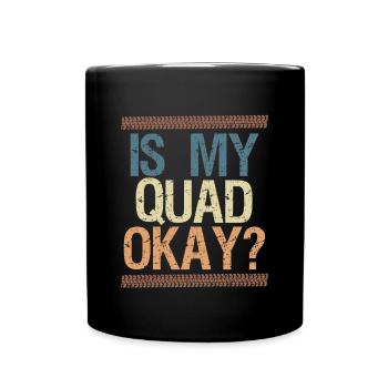 Is My Quad Okay? Quad Driver Shirt Gift - Full Colour Mug - black - Front