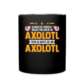 Always be yourself Unless you can be an Axolotl - Tasse einfarbig - Schwarz - Vorne