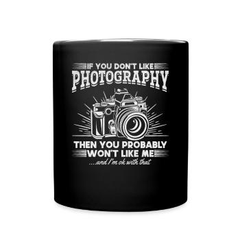 If you don't like photography, you like me - Full Colour Mug - black - Front