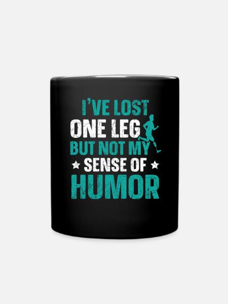 Ich habe ein Bein verloren, aber nicht meinen Sinn für Humor - Tasse einfarbig - Schwarz