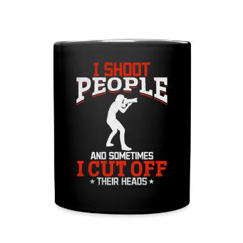 I shoot people, sometimes I cut them - Full Colour Mug - black - Front